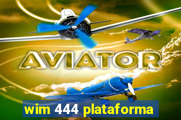 wim 444 plataforma